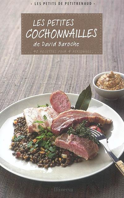 Les petites cochonnailles de David Baroche : 40 recettes pour 4 personnes