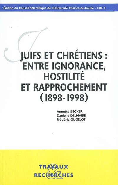 Juifs et chrétiens, entre ignorance, hostilité et rapprochement (1898-1998) : actes du colloque, 18 et 19 novembre 1998, Université Charles-de-Gaulle Lille 3