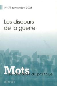 Mots : les langages du politique, n° 73. Les discours de la guerre