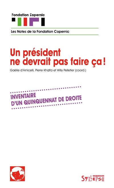 Un président ne devrait pas faire ça ! : inventaire d'un quinquennat de droite