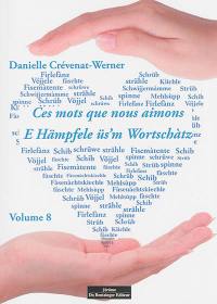 Ces mots que nous aimons. Vol. 8. E Hämpfele üs'm Wortschàtz. Vol. 8