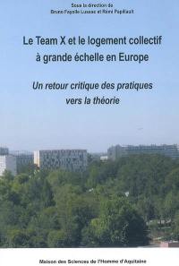 Le Team X et le logement collectif à grande échelle en Europe : un retour critique des pratiques vers la théorie : actes du séminaire européen, Toulouse, 27-28 mai 2004