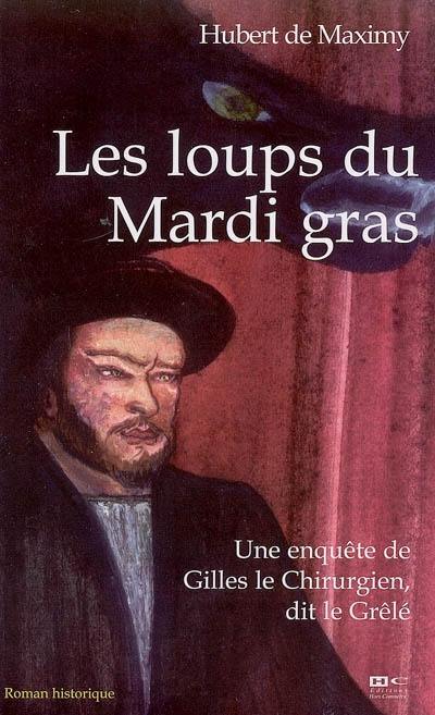 Une enquête de Gilles Trempemeur, dit Le grêlé. Les loups du mardi gras