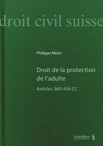 Droit de la protection de l'adulte : articles 360-456 CC