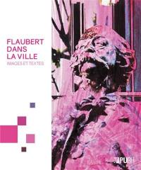 Flaubert dans la ville : images et textes