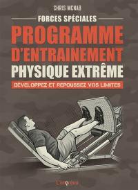 Forces spéciales : programme d'entraînement physique extrême : développez et repoussez vos limites