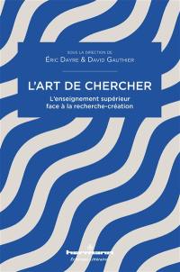 L'art de chercher : l'enseignement supérieur face à la recherche-création