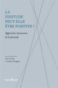 La finitude peut-elle être positive ? : approches steiniennes de la finitude