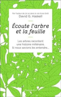 Ecoute l'arbre et la feuille : les arbres racontent une histoire millénaire : si nous savions les entendre...