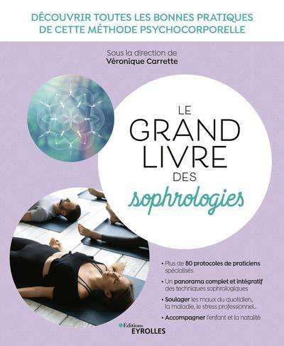 Le grand livre des sophrologies : découvrir toutes les bonnes pratiques de cette méthode psychocorporelle Le grand livre des sophrologies : découvrir toutes les bonnes pratiques de cette méthode psychocorporelle