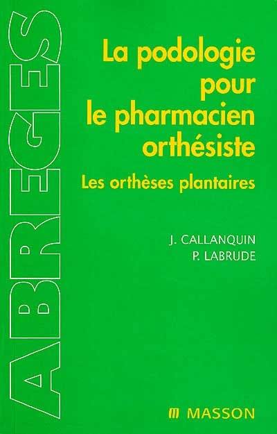 La podologie pour le pharmacien orthésiste : les orthèses plantaires