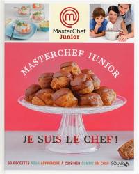 Masterchef junior : je suis le chef ! : 60 recettes pour apprendre à cuisiner comme un chef