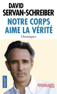 Notre corps aime la vérité : chroniques, 1999-2011