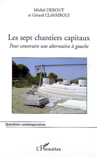 Les sept chantiers capitaux : pour construire une alternative à gauche