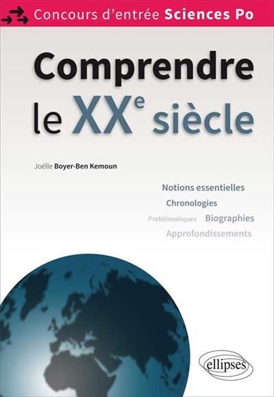 Comprendre le XXe siècle : concours d'entrée Sciences Po : tout le programme