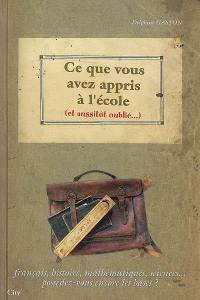 Ce que vous avez appris à l'école (...et aussitôt oublié) : français, histoire, mathématiques, sciences... possédez-vous encore les bases ?