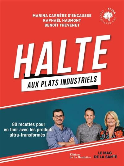 Halte aux plats industriels : 80 recettes pour en finir avec les produits ultra-transformés !