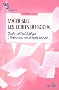 Maîtriser les écrits du social : guide méthodologique à l'usage des travailleurs sociaux