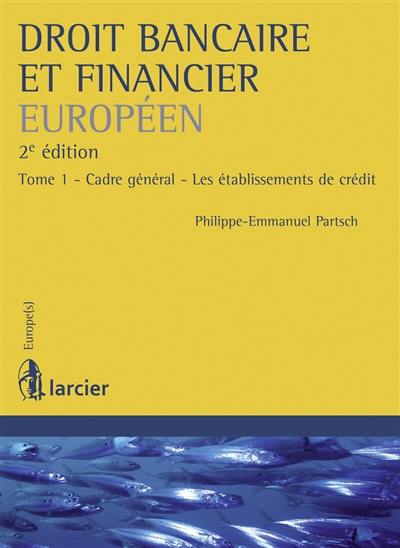 Droit bancaire et financier européen. Vol. 1. Cadre général, les établissements de crédit