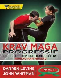 Krav maga progressif : toutes les techniques d'auto-défense niveau par niveau. Vol. 3. Niveau 3 : confirmés (ceinture verte)