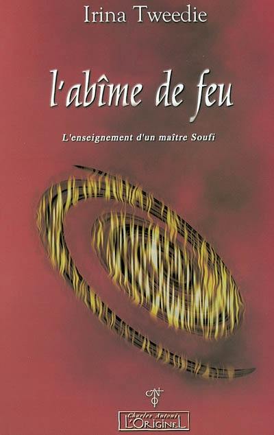 L'abîme de feu : l'enseignement d'un maître soufi