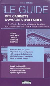 Le guide des cabinets d'avocats d'affaires : droit fiscal, droit social, droit pénal des affaires, M & A, private equity, droit public, droit de la concurrence