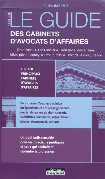 Le guide des cabinets d'avocats d'affaires : droit fiscal, droit social, droit pénal des affaires, M & A, private equity, droit public, droit de la concurrence