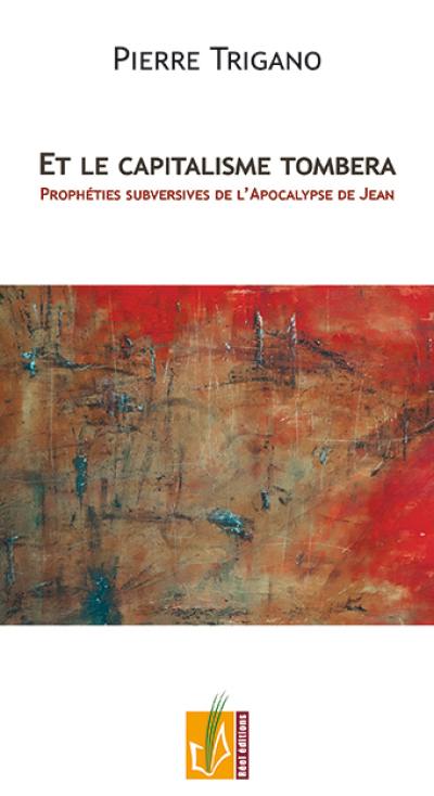 Et le capitalisme tombera : prophéties subversives de l'Apocalypse de Jean