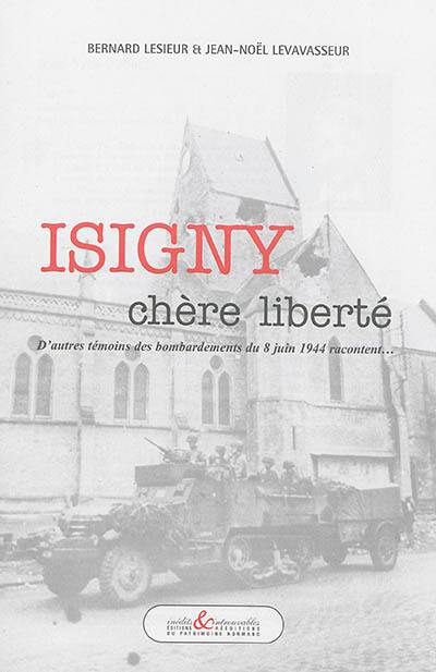 Isigny : chère liberté : d'autres témoins des bombardements du 8 juin 1944 racontent...