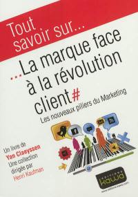 La marque face à la révolution client : les nouveaux piliers du marketing