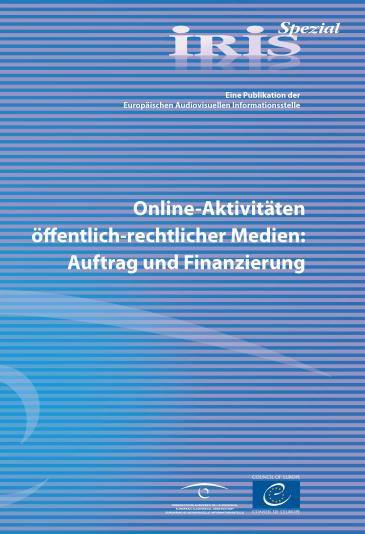 Iris spécial. Online-Aktivitäten öffentlich-rechtlicher Medien : Auftrag und Finanzierung