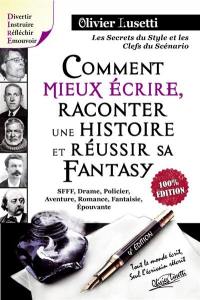 Comment mieux écrire, raconter une histoire et réussir sa fantasy : les secrets du style et les clefs du scénario : méthode avec exercices