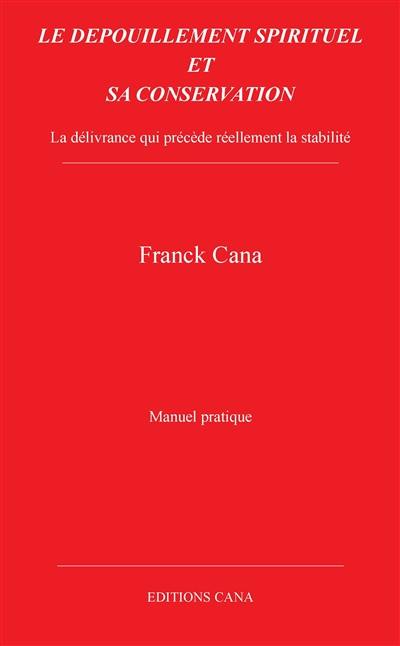 Le dépouillement spirituel et sa conservation : la délivrance qui précède réellement la stabilité : manuel pratique