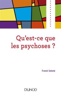 Qu'est-ce que les psychoses ? : clinique, modèles et prises en charge