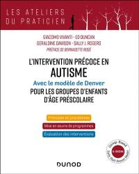 L'intervention précoce en autisme : avec le modèle de Denver pour les groupes d'enfants d'âge préscolaire