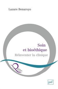 Soin et bioéthique : réinventer la clinique