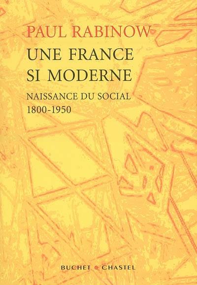 Une France si moderne : naissance du social, 1800-1950 : essai