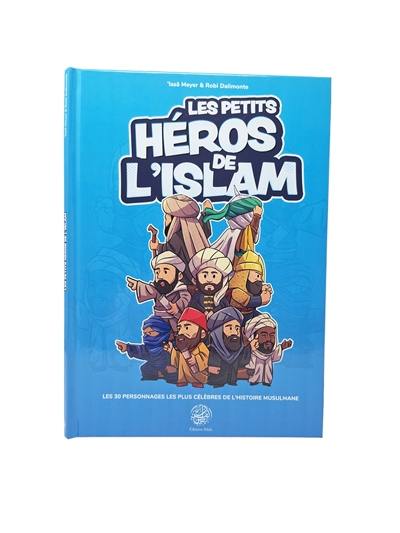 Les petits héros de l'islam : les 30 personnages les plus célèbres de l'histoire musulmane