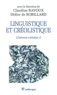 Univers créoles. Vol. 2. Linguistique et créolistique