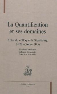 La quantification et ses domaines : actes du colloque de Strasbourg, 19-21 octobre 2006