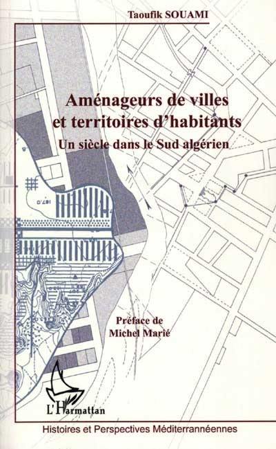 Aménageurs de villes et territoires d'habitants : un siècle dans le Sud algérien