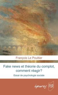 Fake news et théorie du complot, comment réagir ? : essai de psychologie sociale