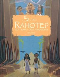 Si j'étais... Rahotep au temps des pharaons