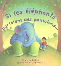 Si les éléphants portaient des pantalons...