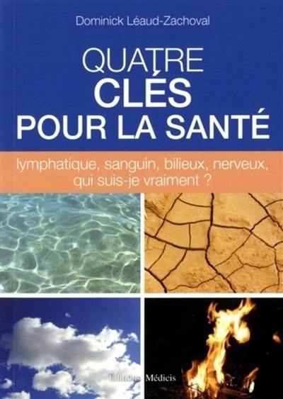 Quatre clés pour la santé : lymphatique, sanguin, bilieux, nerveux, qui suis-je vraiment ?