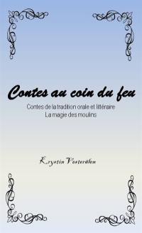 Contes au coin du feu. La magie des moulins : issus de la tradition orale et littéraire