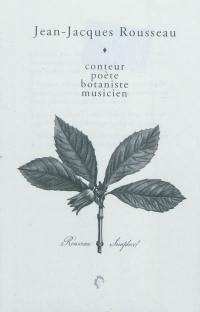 Jean-Jacques Rousseau : conteur, poète, botaniste, musicien