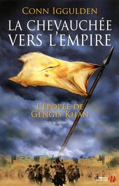 L'épopée de Gengis Khan. Vol. 3. La chevauchée vers l'empire