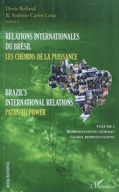 Relations internationales du Brésil : les chemins de la puissance. Vol. 1. Représentations globales. Global representations. Brazil's international relations : paths to power. Vol. 1. Représentations globales. Global representations