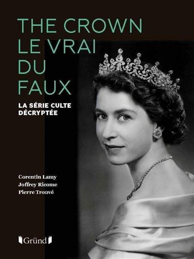 The crown : le vrai du faux : la série culte décryptée